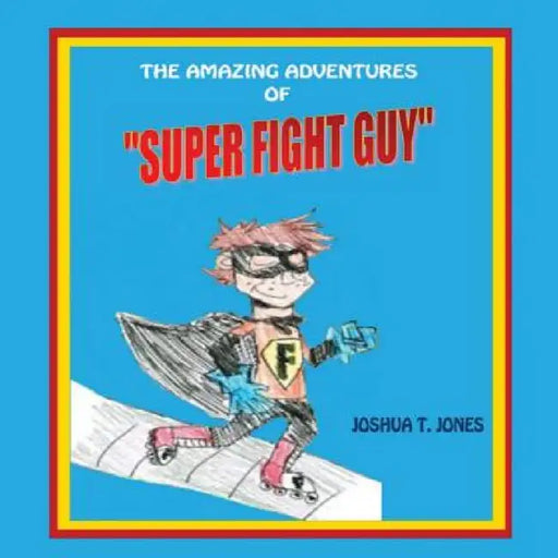 Super Fight Guy by Joshua T. Jones, Raymond Sharrieff