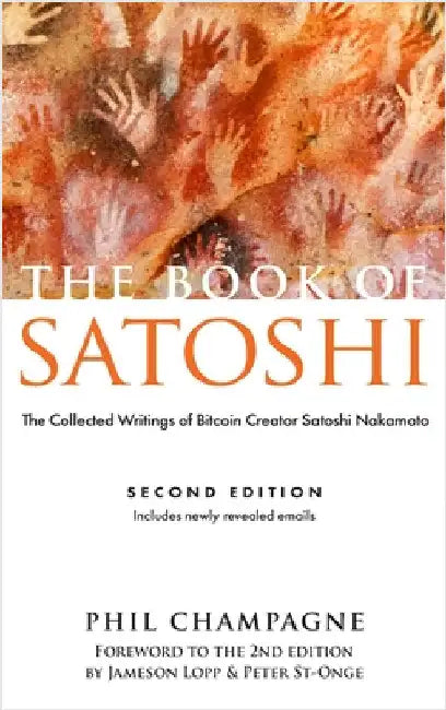 The Book of Satoshi: The Collected Writings of Bitcoin Creator Satoshi Nakamoto by Champagne, Phil