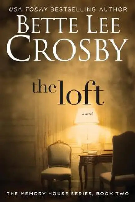 The Loft: The Memory House Collection by Bette Lee Crosby