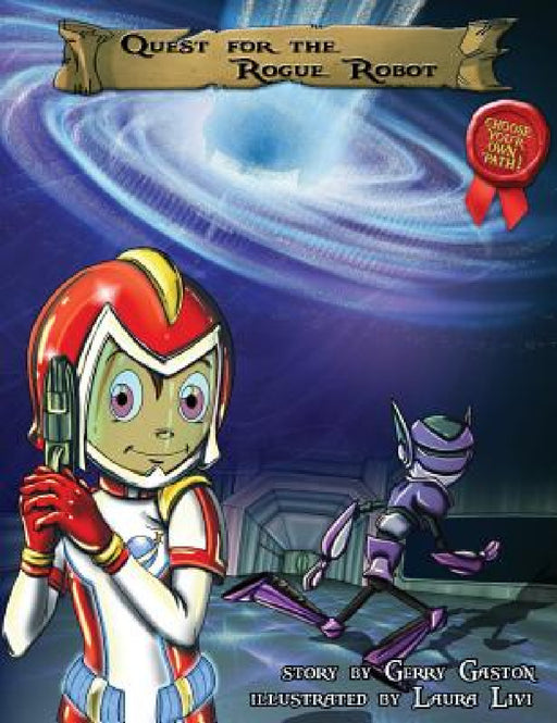 Quest for the Rogue Robot by Gerry Gaston, Krystal Elghanayan, Laura Livi