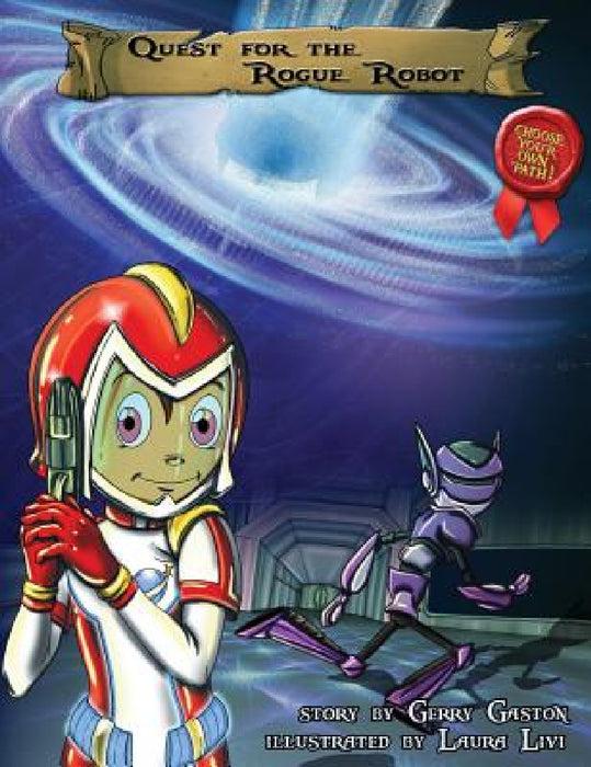 Quest for the Rogue Robot by Gerry Gaston, Krystal Elghanayan, Laura Livi