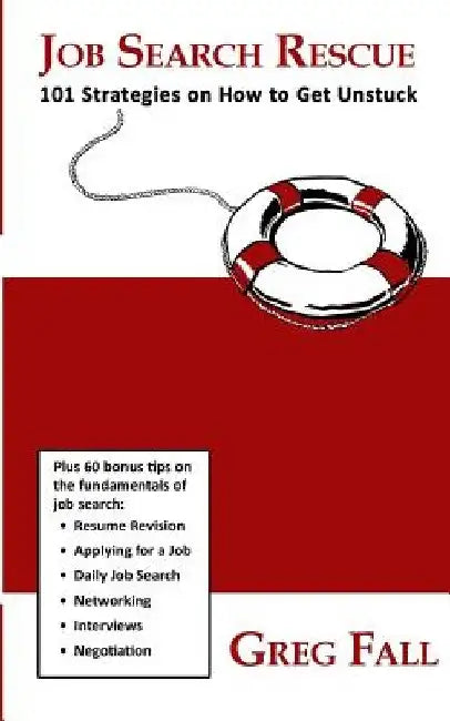 Job Search Rescue: 101 Strategies on How to Get Unstuck by Greg Fall