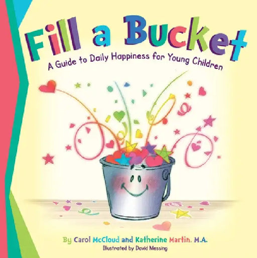 Fill a Bucket: A Guide to Daily Happiness for Young Children by Carol McCloud