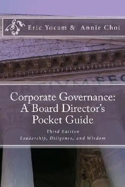 Corporate Governance: A Board Director's Pocket Guide: Leadership, Diligence, and Wisdom by Annie Choi