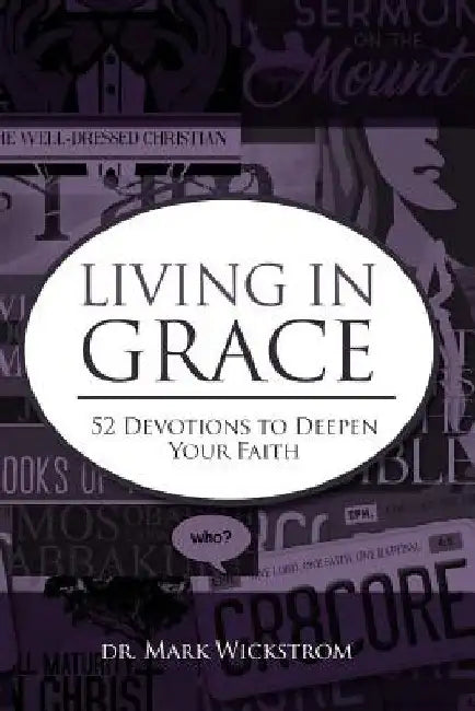 Living in Grace: 52 Devotions to Deepen Your Faith by Mark Wickstrom