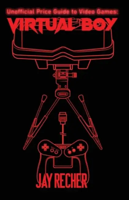 Unofficial Price Guide to Video Games: Virtual Boy by Jay Recher
