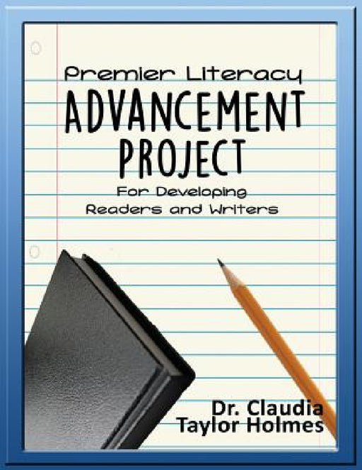 Premier Literacy ADVANCEMENT PROJECT For Developing Readers and Writers by Claudia Taylor Holmes