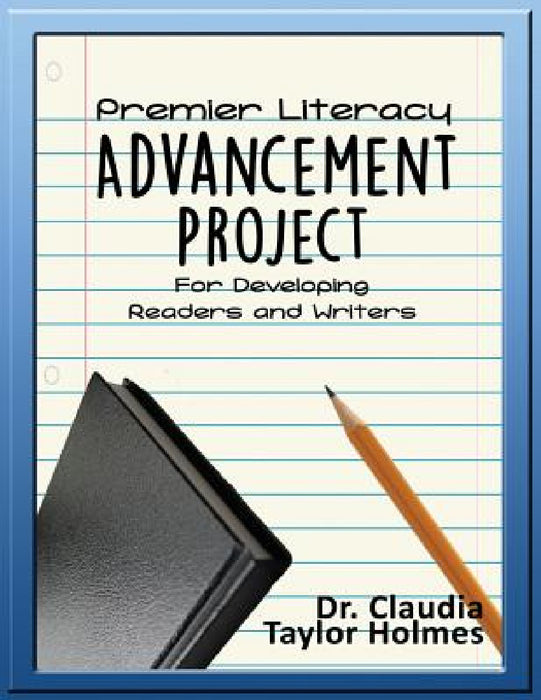 Premier Literacy ADVANCEMENT PROJECT For Developing Readers and Writers by Claudia Taylor Holmes
