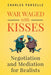 War Waged with Kisses: Negotiation and Mediation for Realists by Charles Parselle