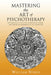 Mastering the Art of Psychotherapy: The Principles of Effective Psychological Change, Challenging the Boundaries of Self-Expression by William Symes