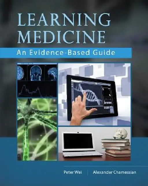 Learning Medicine: An Evidence-Based Guide by Alex Chamessian