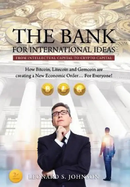 The Bank for International Ideas: From Intellectual Capital to Crypto Capital by Leonard S. Johnson