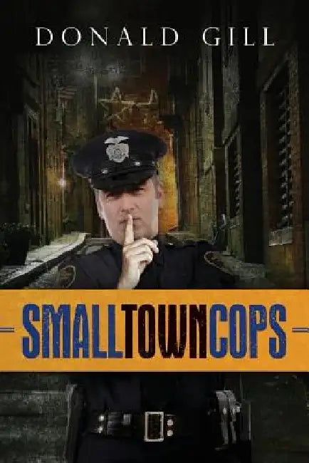 Small Town Cops by Donald Gill
