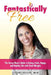 Fantastically Free: The Savvy Mom's Guide to Living a Safe, Happy, and Healthy Life with Food Allergies by Tiffany Desilva Msw