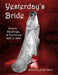 Yesterday's Bride: Gowns, Weddings, & Traditions 1850 to 1930 by Anthony Jude Cavo
