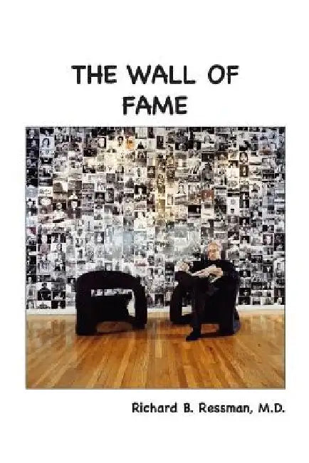 The Wall of Fame by Richard B. Ressman M. D.