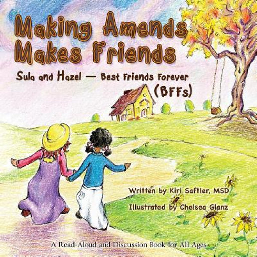 Making Amends Makes Friends: Sula and Hazel - Best Friends Forever (BFFs) by Kiri Saftler, Chelsea Glanz