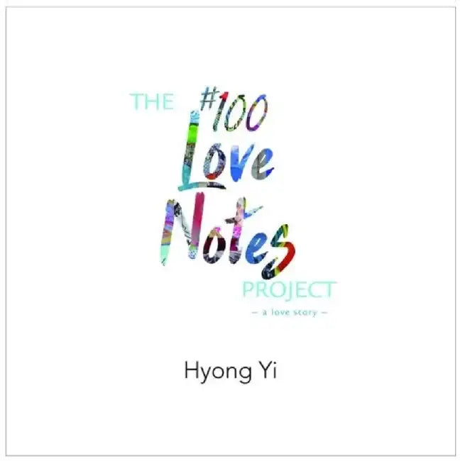 The #100 Love Notes Project: A Love Story by Hyong Yi