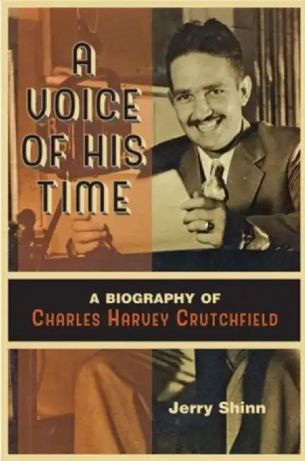 A Voice of His Time: A Biography of Charles Harvey Crutchfield by Jerry Shinn