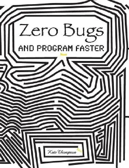 Zero Bugs and Program Faster by Kate Thompson