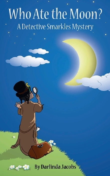 Who Ate the Moon?: A Detective Smarkles Mystery by Darlinda Jacobs
