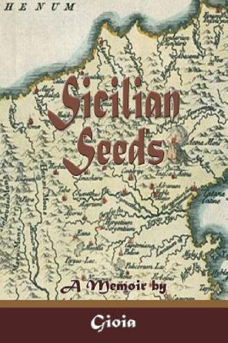 Sicilian Seeds: A Memoir by Gioia