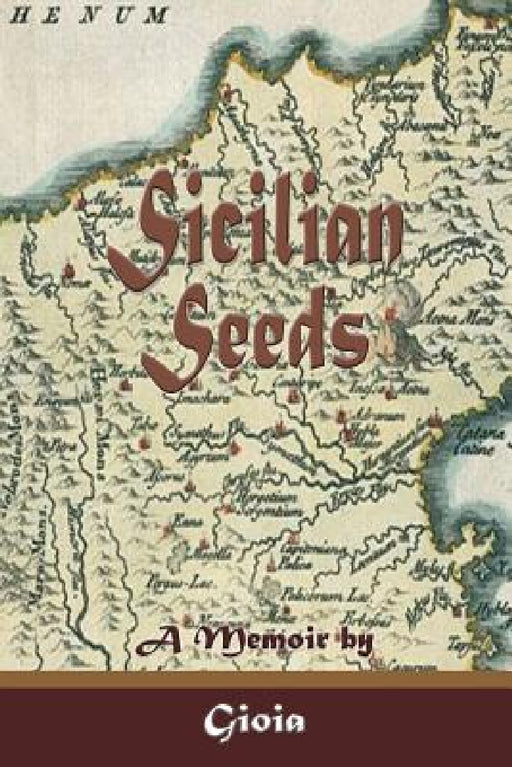 Sicilian Seeds: A Memoir by Gioia