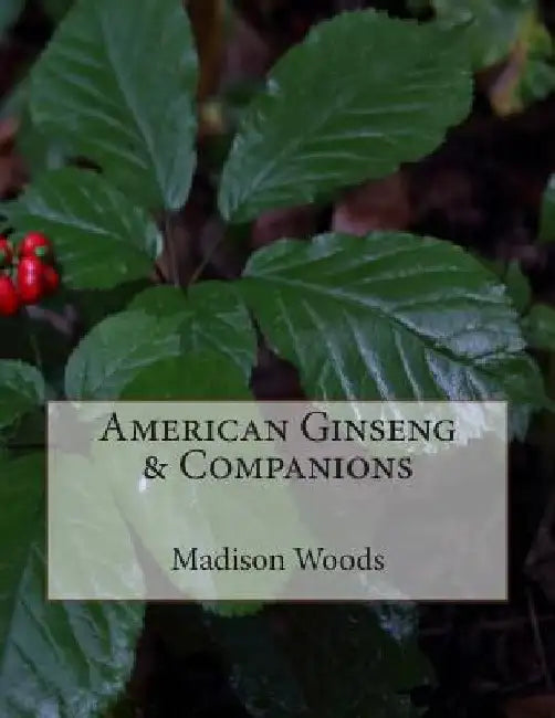 American Ginseng & Companions by Madison Woods