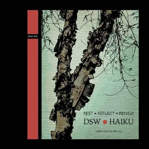 Rest Reflect Renew: DSW Haiku by Debra Smelik Walling