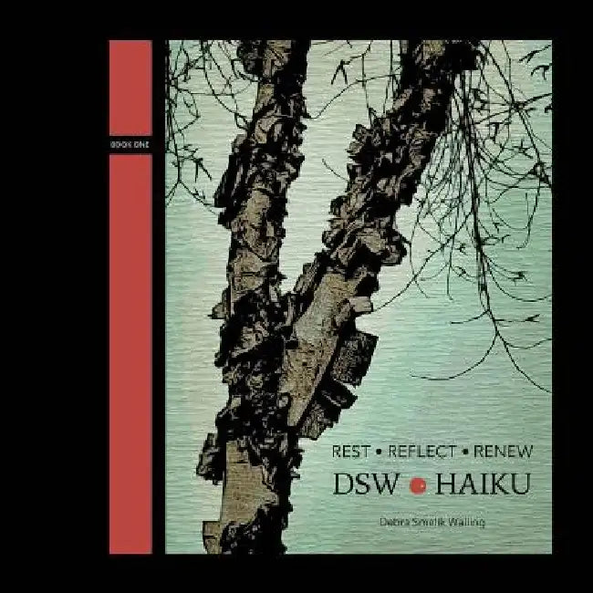 Rest Reflect Renew: DSW Haiku by Debra Smelik Walling