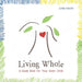 Living Whole: A Guide Book for Your Inner Child by Linda Newlin