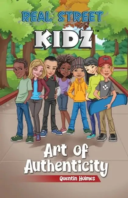Real Street Kidz: Art of Authenticity (Multicultural Book Series for Preteens 7-To-12-Years Old) by Quentin Holmes