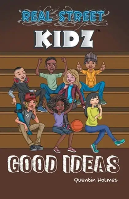 Real Street Kidz: Good Ideas (Multicultural Book Series for Preteens 7-To-12-Years Old) by Quentin Holmes