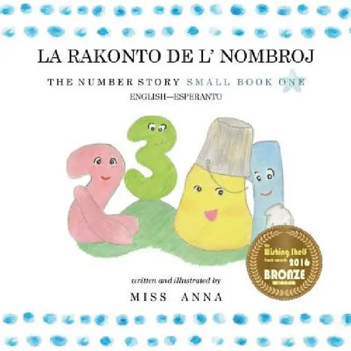 The Number Story 1 LA RAKONTO DE L' NOMBROJ: Small Book One English-Esperanto by Anna Miss