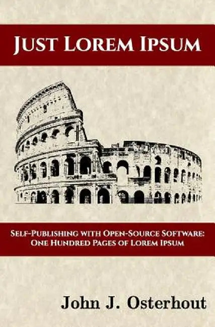 Just Lorem Ipsum: Self-Publishing with Open-Source Software: One Hunderd Pages of Lorem Ipsum by John J. Osterhout