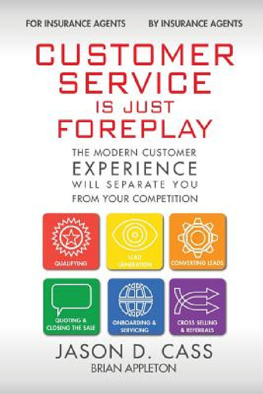 Customer Service Is Just Foreplay: The Modern Customer Experience Will Separate You From The Competition by Brian Appleton, Jason D. Cass, Shapiro Elyssa