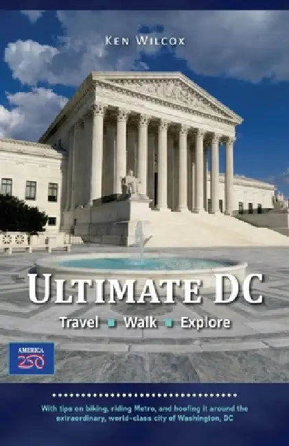 Ultimate DC: Travel - Walk - Explore by Ken Wilcox