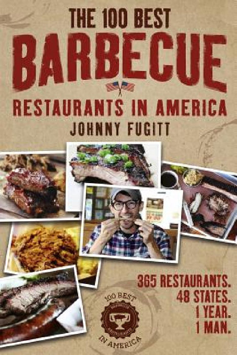 The 100 Best Barbecue Restaurants in America by Johnny Fugitt