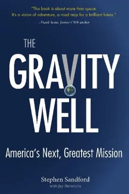 The Gravity Well: America's Next, Greatest Mission by Stephen Sandford