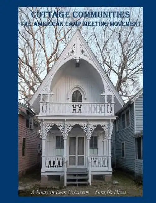 Cottage Communities - The American Camp Meeting Movement: a Study in Lean Urbanism by Sara N. Hines