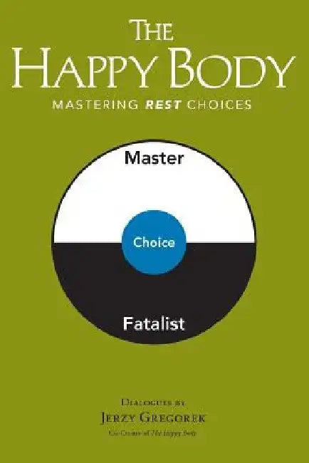 The Happy Body: Mastering Rest Choices by Jerzy Gregorek