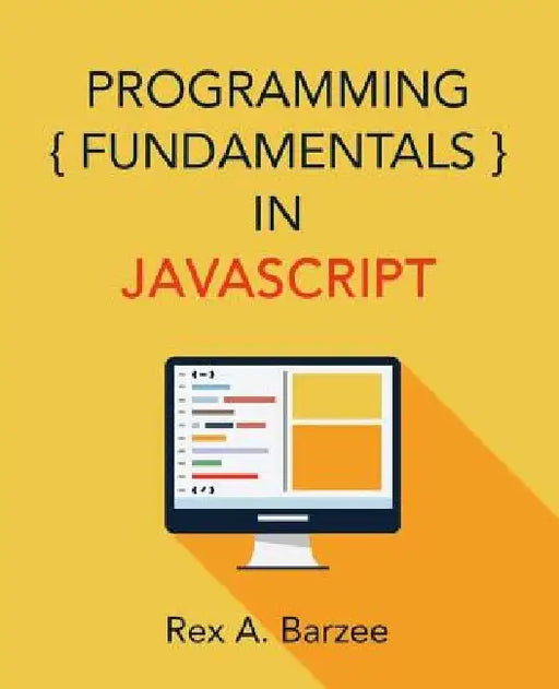 Programming Fundamentals in JavaScript by Rex a. Barzee