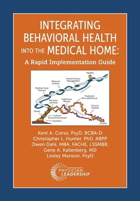 Integrating Behavioral Health Into the Medical Home: A Rapid Implementation Guide by Kent Corso