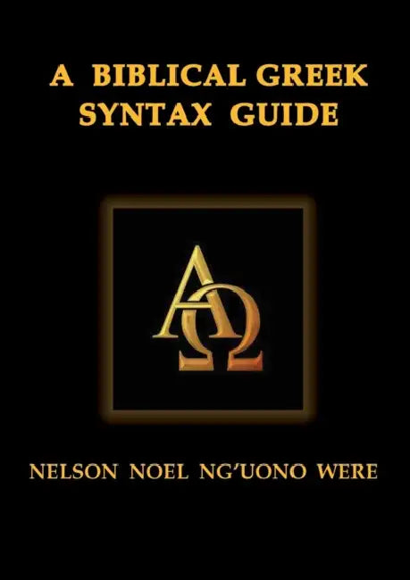 A Biblical Greek Syntax Guide by Nelson Noel Were