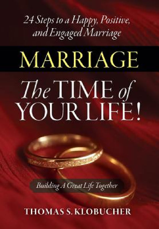 Marriage The Time of Your Life! by Thomas S. Klobucher