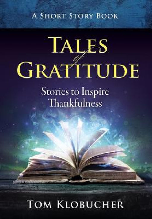 Tales of Gratitude: Stories to Inspire Thankfulness by Thomas S. Klobucher