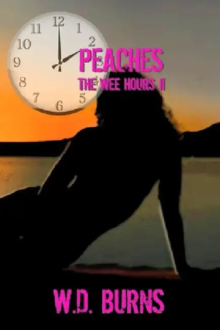 Peaches: The Wee Hours II by W. D. Burns