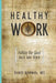 Healthy Work: Putting the Good Back Into Work by Scott Godwin
