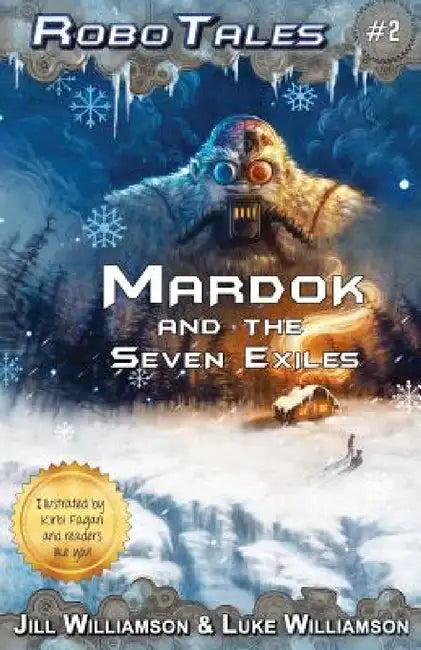 Mardok and the Seven Exiles (RoboTales, book 2) by Jill Williamson, Luke Williamson