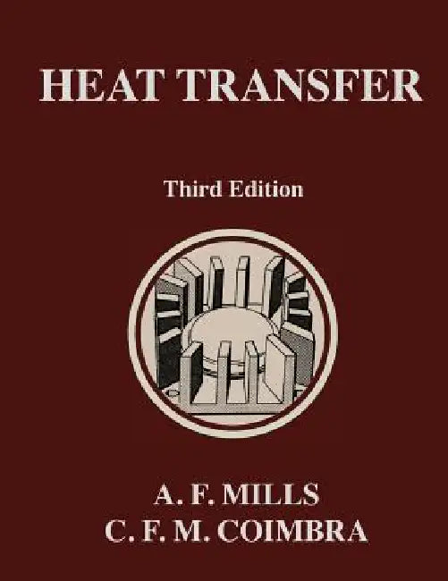 Heat Transfer: Third Edition by Anthony F. Mills, Carlos F. M. Coimbra